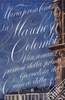 La Marchesa Colombi: Vita, romanzi e passioni della prima giornalista del Corriere della Sera. E-book. Formato EPUB ebook di Maria Teresa Cometto