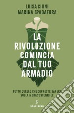 La rivoluzione comincia dal tuo armadio: Tutto quello che dovreste sapere sulla moda sostenibile. E-book. Formato EPUB ebook