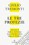 Le tre profezie: Appunti per il futuro dal profondo della storia. E-book. Formato EPUB ebook