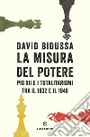 La misura del potere: PIO XII e i totalitarismi tra il 1932 e il 1948. E-book. Formato EPUB ebook di David Bidussa