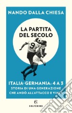 La partita del secolo: Italia-Germani: 4 a 3. E-book. Formato EPUB ebook