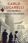 L'incredibile, prima di colazione. E-book. Formato EPUB ebook