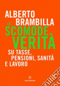 Le scomode verità. E-book. Formato EPUB ebook di Alberto Brambilla