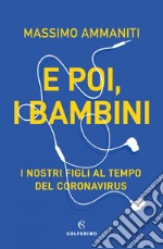 E poi i bambini: I nostri figli al tempo del Coronavirus. E-book. Formato EPUB ebook