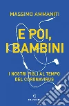 E poi i bambini: I nostri figli al tempo del Coronavirus. E-book. Formato EPUB ebook di Massimo Ammaniti