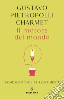 Il motore del mondo. E-book. Formato EPUB ebook di Gustavo Pietropolli Charmet