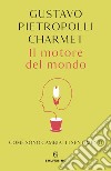 Il motore del mondo. E-book. Formato EPUB ebook di Gustavo Pietropolli Charmet