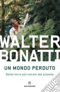 Un mondo perduto. E-book. Formato EPUB ebook di Walter Bonatti