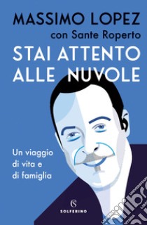 Stai attento alle nuvole. E-book. Formato EPUB ebook di Massimo Lopez