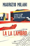 La La Lambro: In viaggio da fermi tra i siti Unesco della cultura milanese. E-book. Formato EPUB ebook di Maurizio Milani