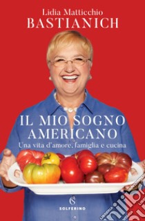 Il mio sogno americano. E-book. Formato EPUB ebook di Lidia Bastianich