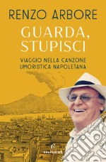 Guarda, stupisci: Viaggio nella musica umoristica napoletana. E-book. Formato EPUB