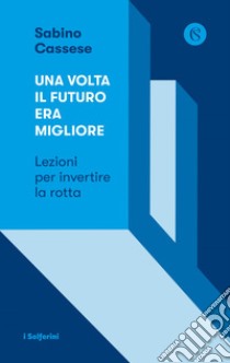 Una volta il futuro era migliore. E-book. Formato EPUB ebook di Sabino Cassese