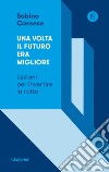 Una volta il futuro era migliore. E-book. Formato EPUB ebook