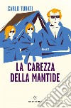 La carezza della mantide. E-book. Formato EPUB ebook di Carlo Turati