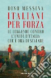 Italiani per forza. E-book. Formato EPUB ebook di Dino Messina