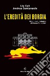 L'eredità dei Borgia. E-book. Formato EPUB ebook di Lia Celi