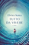 Tutto da vivere. E-book. Formato EPUB ebook di Elvira Serra