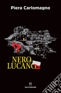 Nero Lucano. E-book. Formato EPUB ebook di Piera Carlomagno