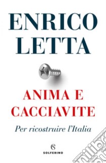 Anima e cacciavite: Per ricostruire l'Italia. E-book. Formato EPUB ebook di Enrico Letta