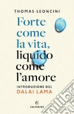 Forte come la vita, liquido come l'amore. E-book. Formato EPUB