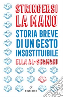 Stringersi la mano. E-book. Formato EPUB ebook di Ella Al-Shamahi