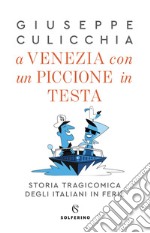 A Venezia con un piccione in testa.: Storia tragicomica degli italiani in ferie. E-book. Formato EPUB ebook