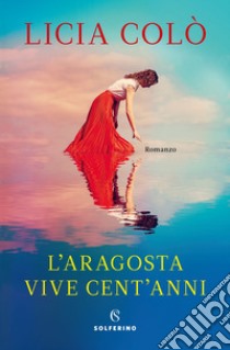 L’aragosta vive cent’anni. E-book. Formato EPUB ebook di Licia Colò