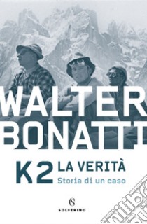 K2 la verità: Storia di un caso. E-book. Formato EPUB ebook di Walter Bonatti