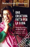 Una creatura fatta per la gioia. E-book. Formato EPUB ebook di Maria Grazia Calandrone