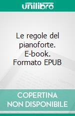 Le regole del pianoforte. E-book. Formato EPUB ebook