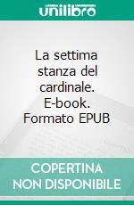 La settima stanza del cardinale. E-book. Formato EPUB ebook