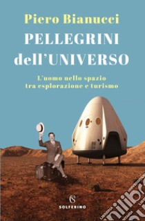 Pellegrini dell'Universo. E-book. Formato EPUB ebook di Piero Bianucci