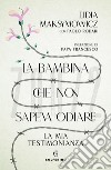 La bambina che non sapeva odiare. E-book. Formato EPUB ebook di Lidia Maksymowicz