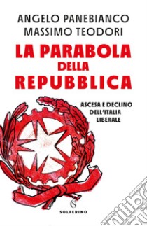 La parabola della Repubblica. E-book. Formato EPUB ebook di Angelo Panebianco