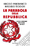 La parabola della Repubblica. E-book. Formato EPUB ebook di Angelo Panebianco