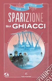 Sparizione sui ghiacci. E-book. Formato EPUB ebook di Giulia Gubellini