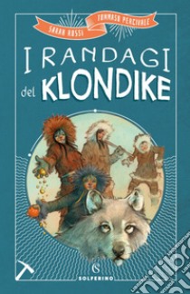 I randagi del Klondike. E-book. Formato EPUB ebook di Sarah Rossi