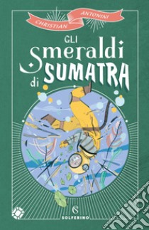 Gli smeraldi di Sumatra. E-book. Formato EPUB ebook di Christian Antonini