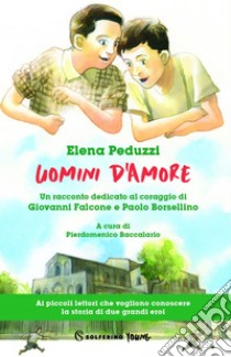 Uomini d'amore: Un racconto dedicato al coraggio di Giovanni Falcone e Paolo Borsellino. E-book. Formato EPUB ebook di Elena Peduzzi