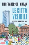 Le città visibili: Dove inizia il cambiamento del Paese. E-book. Formato EPUB ebook di Pierfrancesco Maran