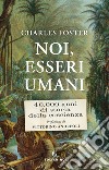 Noi, esseri umani: 40.000 anni di storia della coscienza. E-book. Formato EPUB ebook di Charles Foster