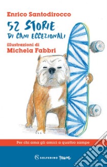 52 storie di cani eccezionali. E-book. Formato EPUB ebook di Enrico Santodirocco