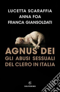 Agnus Dei: Gli abusi sessuali del clero in Italia.. E-book. Formato EPUB ebook di Lucetta Scaraffia