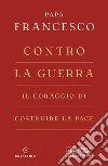 Contro la guerra. E-book. Formato EPUB ebook di Jorge Bergoglio