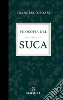 Filosofia del suca. E-book. Formato EPUB ebook di Francesco Bozzi