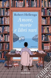 Amore, morte e libri rari. E-book. Formato EPUB ebook di Robert Hellenga