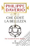 Che cos'è la bellezza. E-book. Formato EPUB ebook di Philippe Daverio