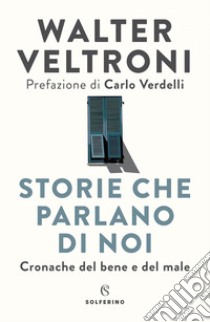 Storie che parlano di noi: Cronache del bene e del male. E-book. Formato EPUB ebook di Walter Veltroni