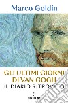 Gli ultimi giorni di Van Gogh. E-book. Formato EPUB ebook di Marco Goldin